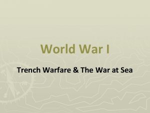 World War I Trench Warfare The War at