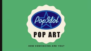 POP ART HOW CONVINCING ARE YOU POP ART