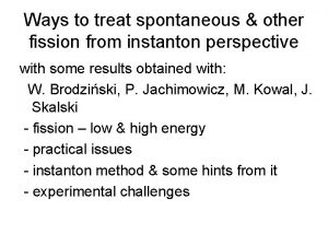 Ways to treat spontaneous other fission from instanton