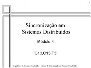 1 Sincronizao em Sistemas Distribudos Mdulo 4 C