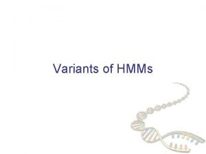 Variants of HMMs Higherorder HMMs How do we