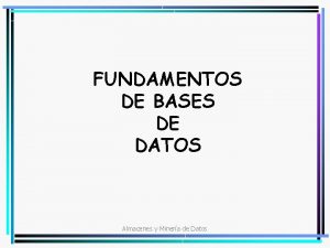 FUNDAMENTOS DE BASES DE DATOS Almacenes y Minera