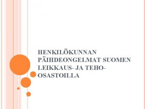 HENKILKUNNAN PIHDEONGELMAT SUOMEN LEIKKAUS JA TEHOOSASTOILLA TAUSTAA Pihteiden