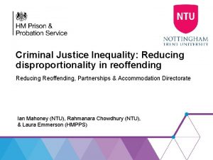 Criminal Justice Inequality Reducing disproportionality in reoffending Reducing