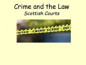 Crime and the Law Scottish Courts Today we