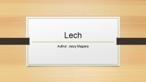 Lech Author Jerzy Magiera Couple of words about