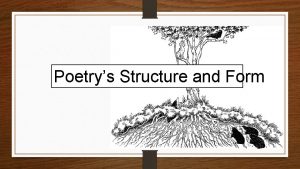 Poetrys Structure and Form Poetrys Rhythm gives a