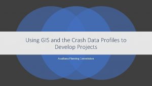 Using GIS and the Crash Data Profiles to