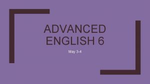 ADVANCED ENGLISH 6 May 3 4 You need