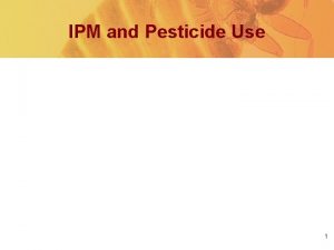 IPM and Pesticide Use 1 Outline HUDs guidance