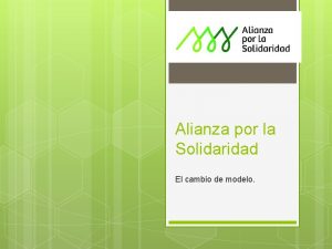 Alianza por la Solidaridad El cambio de modelo