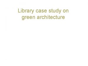 Library case study on green architecture Green architecture