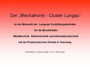 Der Mechatronik Cluster Lungau ist ein Netzwerk der