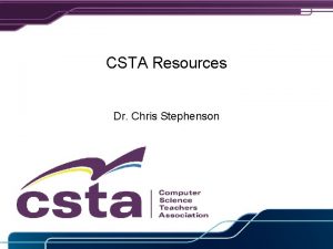 CSTA Resources Dr Chris Stephenson CSTAs Mission CSTA