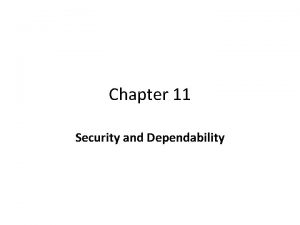 Chapter 11 Security and Dependability System dependability For