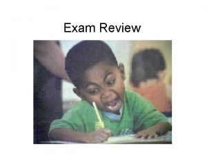 Exam Review Your Exam is Thursday January 31