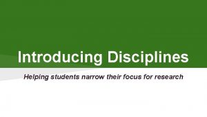 Introducing Disciplines Helping students narrow their focus for