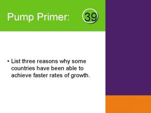 Pump Primer 39 List three reasons why some