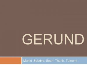 GERUND Manki Sabrina Sean Thanh Tomomi Gerund Definition