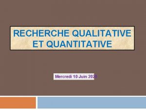 RECHERCHE QUALITATIVE ET QUANTITATIVE Mercredi 10 Juin 2020