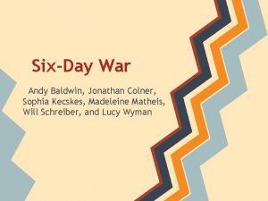 SixDay War Andy Baldwin Jonathan Colner Sophia Kecskes