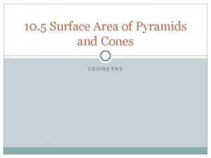 10 5 Surface Area of Pyramids and Cones