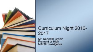 Curriculum Night 20162017 Mr Kenneth Cronin Fremont Jr