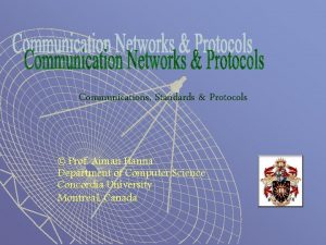 Communications Standards Protocols Prof Aiman Hanna Department of