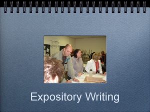 Expository Writing Expository Writing Expository writing informs with