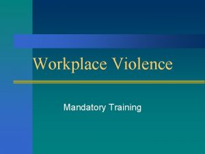 Workplace Violence Mandatory Training Definition of Workplace n