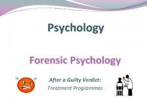 Psychology Forensic Psychology After a Guilty Verdict Treatment
