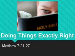Doing Things Exactly Right Matthew 7 21 27