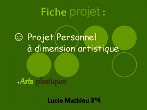 Fiche projet Projet Personnel dimension artistique Arts plastiques