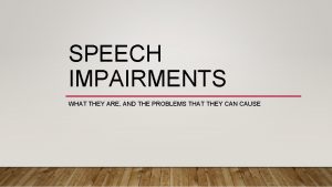 SPEECH IMPAIRMENTS WHAT THEY ARE AND THE PROBLEMS