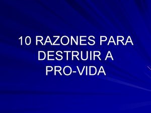 10 RAZONES PARA DESTRUIR A PROVIDA Razones Porque