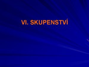 VI SKUPENSTV Vme e ltky se skldaj z