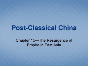 PostClassical China Chapter 15The Resurgence of Empire in