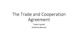The Trade and Cooperation Agreement Trade in goods