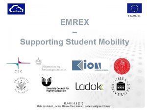 ERASMUS EMREX Supporting Student Mobility EUNIS 10 6