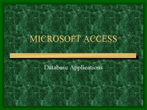MICROSOFT ACCESS Database Applications Database Management System A