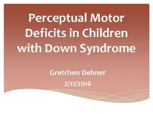 Perceptual Motor Deficits in Children with Down Syndrome