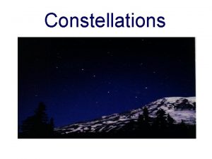 Constellations A pattern or group of stars in