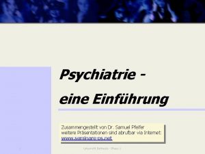 Psychiatrie eine Einfhrung Zusammengestellt von Dr Samuel Pfeifer