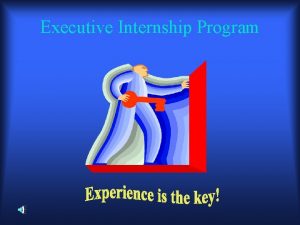 Executive Internship Program Since 1974 Executive Internship Program