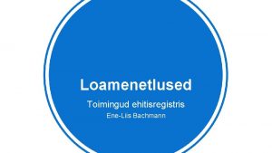 Loamenetlused Toimingud ehitisregistris EneLiis Bachmann Peamised misted Eriplaneering