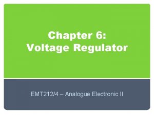 Chapter 6 Voltage Regulator EMT 2124 Analogue Electronic