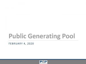 Public Generating Pool FEBRUARY 4 2020 PGP Committee