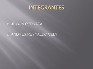 INTEGRANTES JEISON PEDRAZA ANDRES REYNALDO CELY ARTE GERMNICO