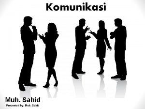 Komunikasi Muh Sahid Presented by Muh Sahid APA