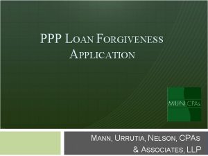 PPP LOAN FORGIVENESS APPLICATION MANN URRUTIA NELSON CPAS